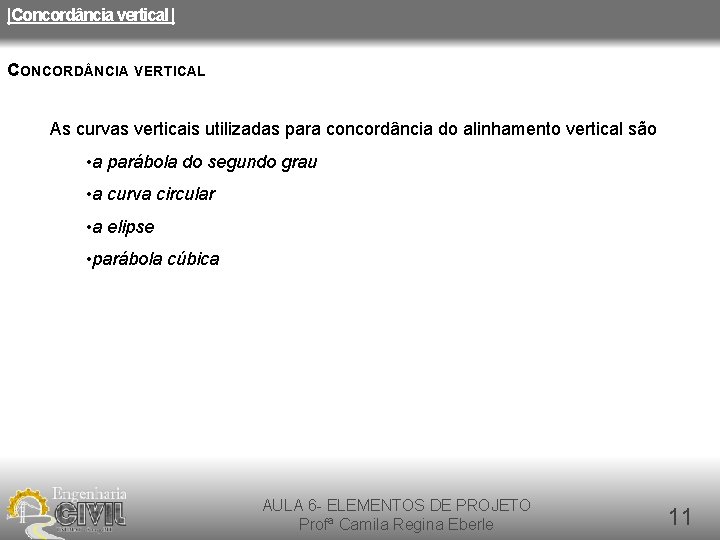 |Concordância vertical | CONCORD NCIA VERTICAL As curvas verticais utilizadas para concordância do alinhamento