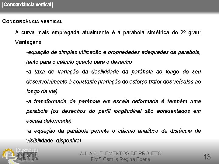 |Concordância vertical | CONCORD NCIA VERTICAL A curva mais empregada atualmente é a parábola