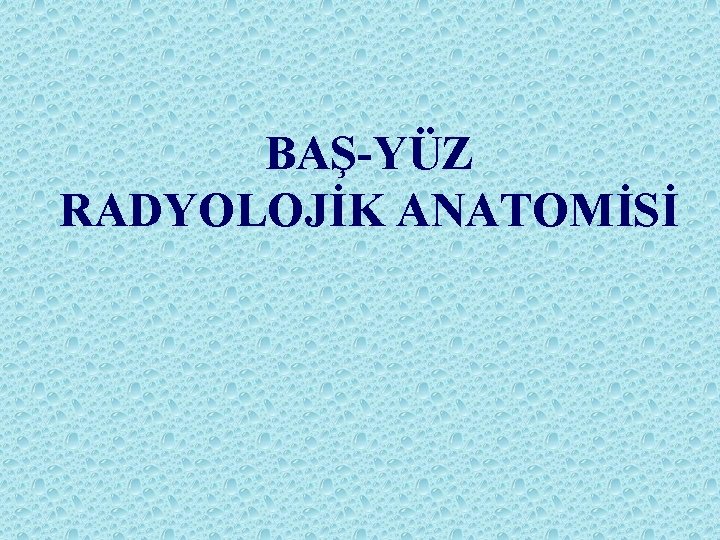 BAŞ-YÜZ RADYOLOJİK ANATOMİSİ 