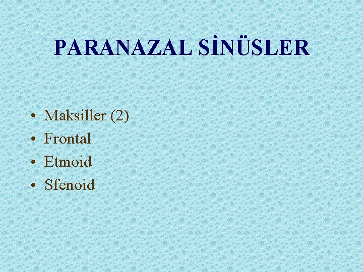 PARANAZAL SİNÜSLER • • Maksiller (2) Frontal Etmoid Sfenoid 