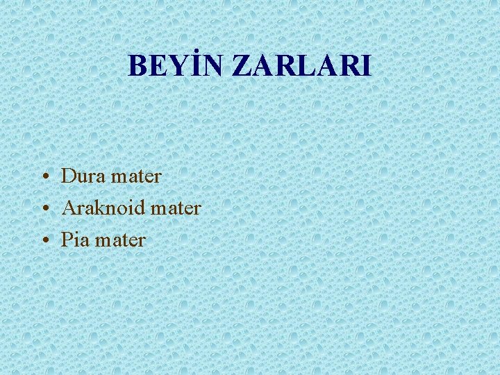 BEYİN ZARLARI • Dura mater • Araknoid mater • Pia mater 