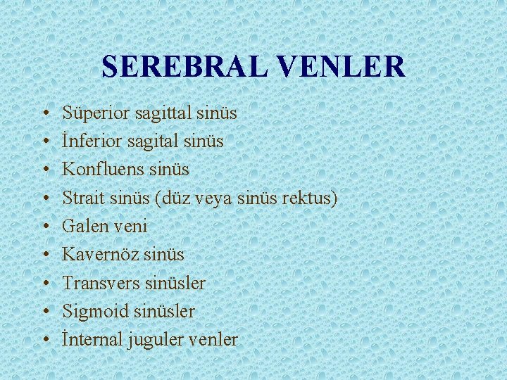 SEREBRAL VENLER • • • Süperior sagittal sinüs İnferior sagital sinüs Konfluens sinüs Strait