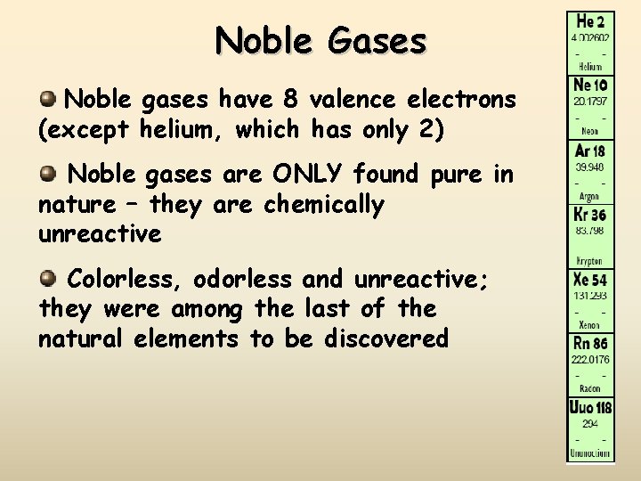 Noble Gases Noble gases have 8 valence electrons (except helium, which has only 2)