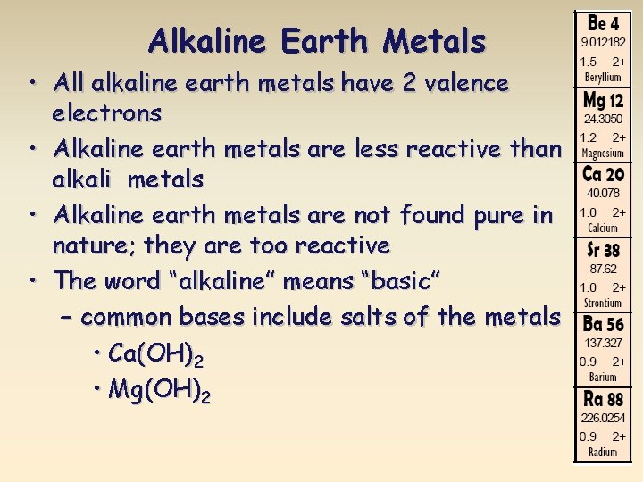 Alkaline Earth Metals • All alkaline earth metals have 2 valence electrons • Alkaline