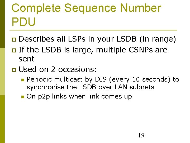 Complete Sequence Number PDU Describes all LSPs in your LSDB (in range) If the