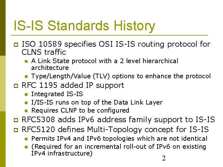 IS-IS Standards History ISO 10589 specifies OSI IS-IS routing protocol for CLNS traffic RFC