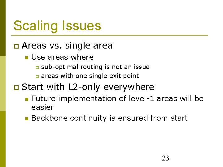 Scaling Issues Areas vs. single area Use areas where sub-optimal routing is not an