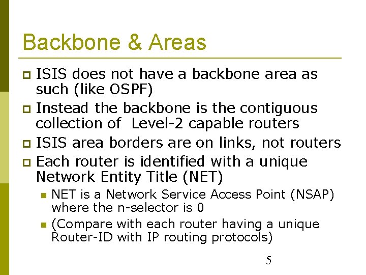 Backbone & Areas ISIS does not have a backbone area as such (like OSPF)