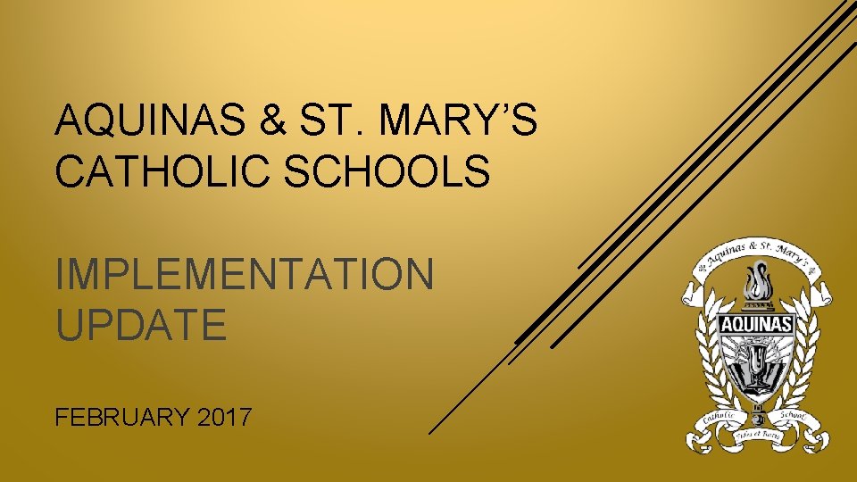 AQUINAS & ST. MARY’S CATHOLIC SCHOOLS IMPLEMENTATION UPDATE FEBRUARY 2017 