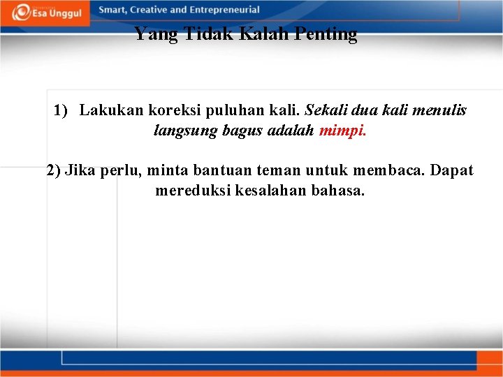 Yang Tidak Kalah Penting 1) Lakukan koreksi puluhan kali. Sekali dua kali menulis langsung