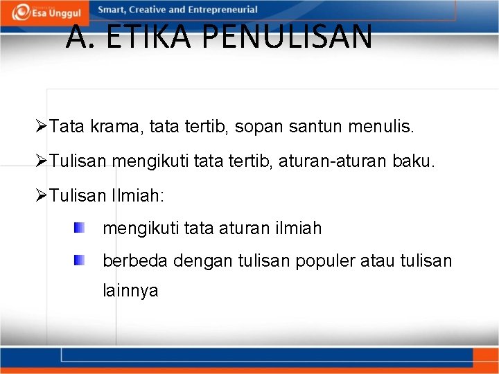 A. ETIKA PENULISAN ØTata krama, tata tertib, sopan santun menulis. ØTulisan mengikuti tata tertib,