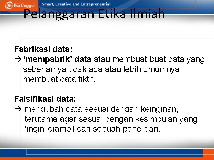 Pelanggaran Etika Ilmiah Fabrikasi data: ‘mempabrik’ data atau membuat-buat data yang sebenarnya tidak ada