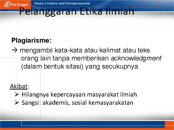 Pelanggaran Etika Ilmiah Plagiarisme: mengambil kata-kata atau kalimat atau teks orang lain tanpa memberikan