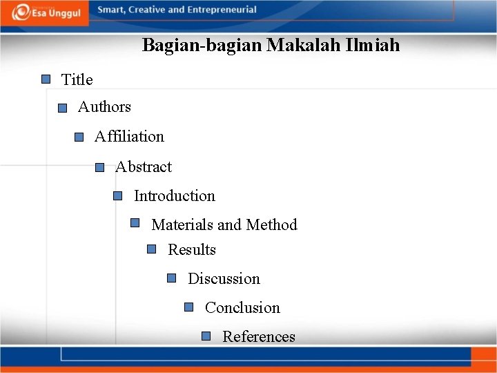 Bagian-bagian Makalah Ilmiah Title Authors Affiliation Abstract Introduction Materials and Method Results Discussion Conclusion