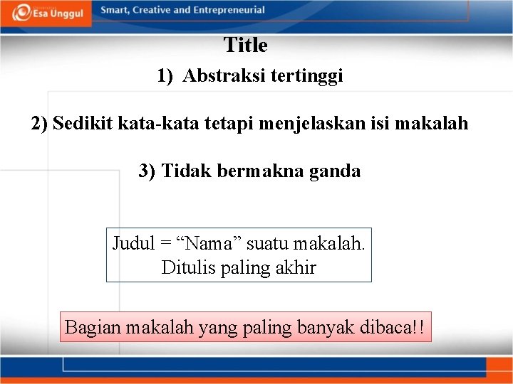 Title 1) Abstraksi tertinggi 2) Sedikit kata-kata tetapi menjelaskan isi makalah 3) Tidak bermakna