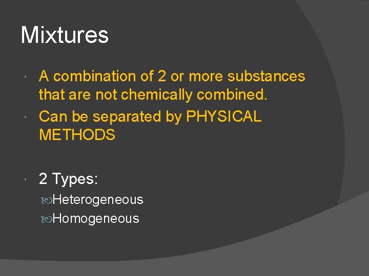 Mixtures A combination of 2 or more substances that are not chemically combined. Can