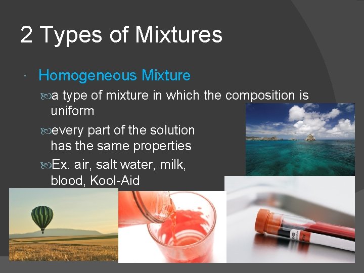 2 Types of Mixtures Homogeneous Mixture a type of mixture in which the composition