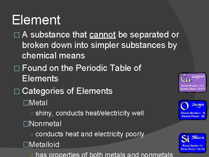 Element �A substance that cannot be separated or broken down into simpler substances by