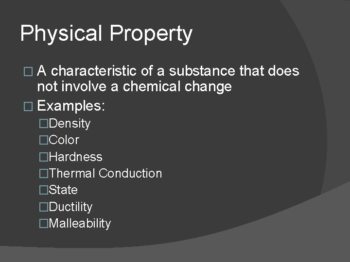 Physical Property �A characteristic of a substance that does not involve a chemical change