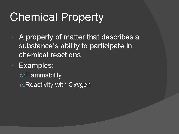 Chemical Property A property of matter that describes a substance’s ability to participate in