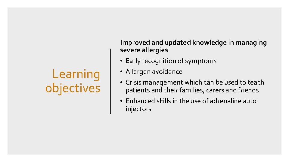 Learning objectives Improved and updated knowledge in managing severe allergies • Early recognition of