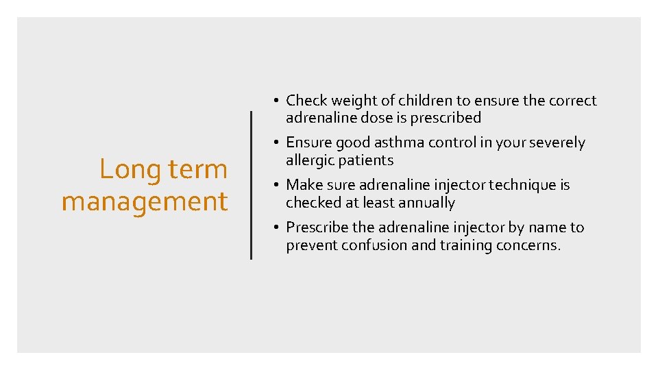 Long term management • Check weight of children to ensure the correct adrenaline dose