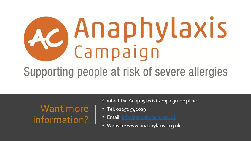 Want more information? Contact the Anaphylaxis Campaign Helpline • Tel: 01252 542029 • Email: