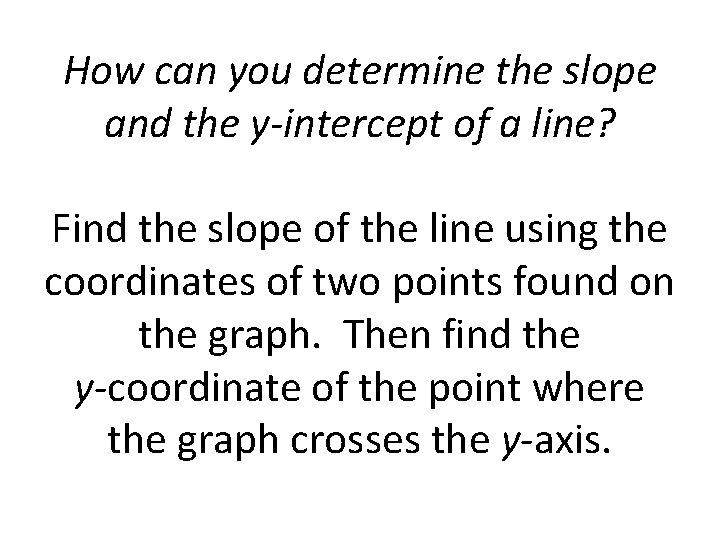 How can you determine the slope and the y-intercept of a line? Find the