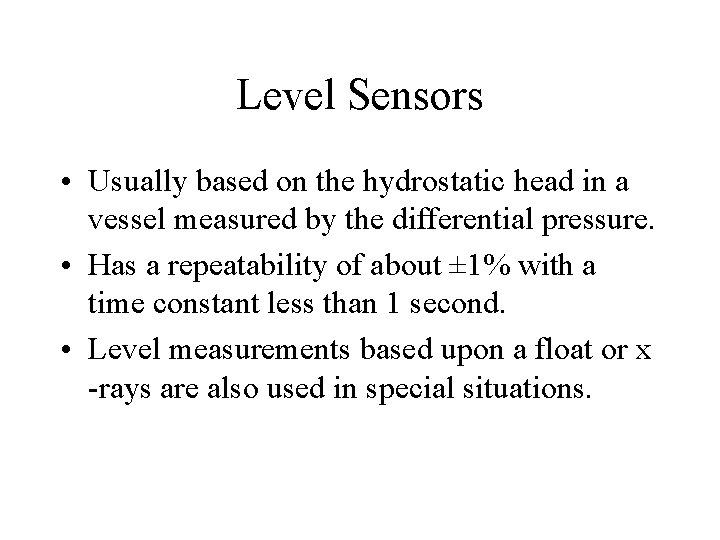 Level Sensors • Usually based on the hydrostatic head in a vessel measured by