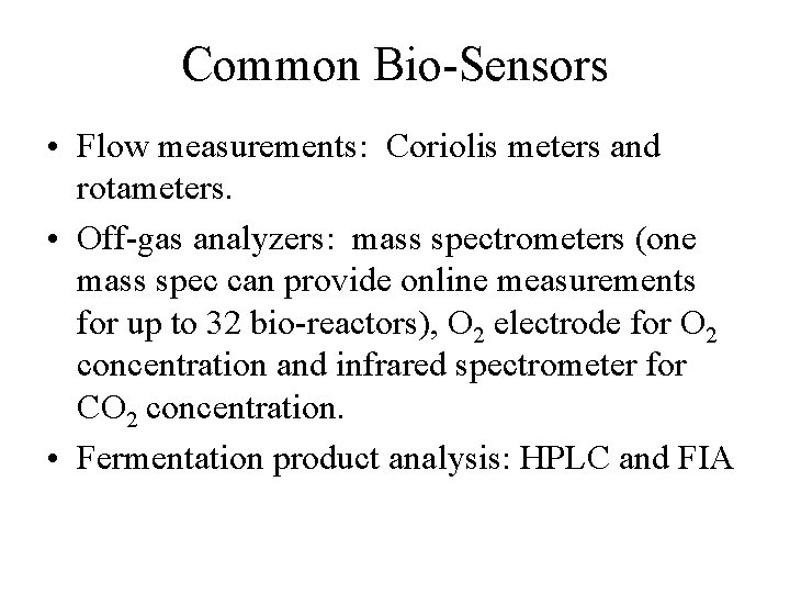 Common Bio-Sensors • Flow measurements: Coriolis meters and rotameters. • Off-gas analyzers: mass spectrometers