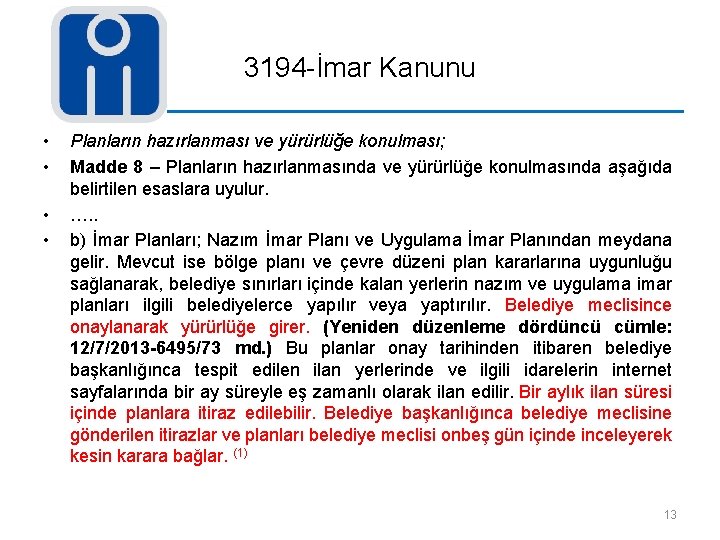 3194 -İmar Kanunu • • Planların hazırlanması ve yürürlüğe konulması; Madde 8 – Planların