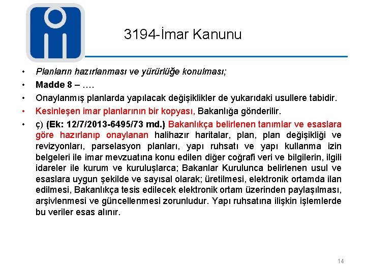 3194 -İmar Kanunu • • • Planların hazırlanması ve yürürlüğe konulması; Madde 8 –