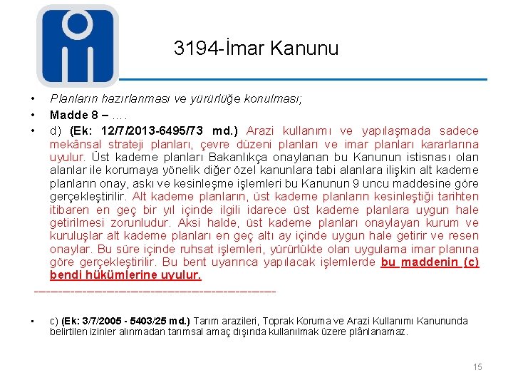 3194 -İmar Kanunu • • • Planların hazırlanması ve yürürlüğe konulması; Madde 8 –