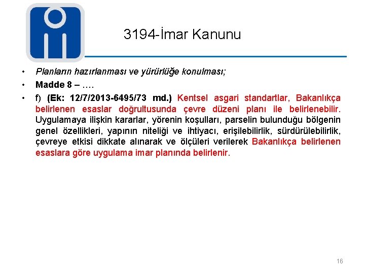 3194 -İmar Kanunu • • • Planların hazırlanması ve yürürlüğe konulması; Madde 8 –