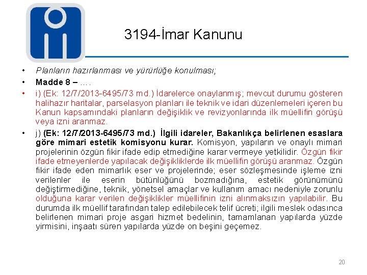 3194 -İmar Kanunu • • Planların hazırlanması ve yürürlüğe konulması; Madde 8 – ….