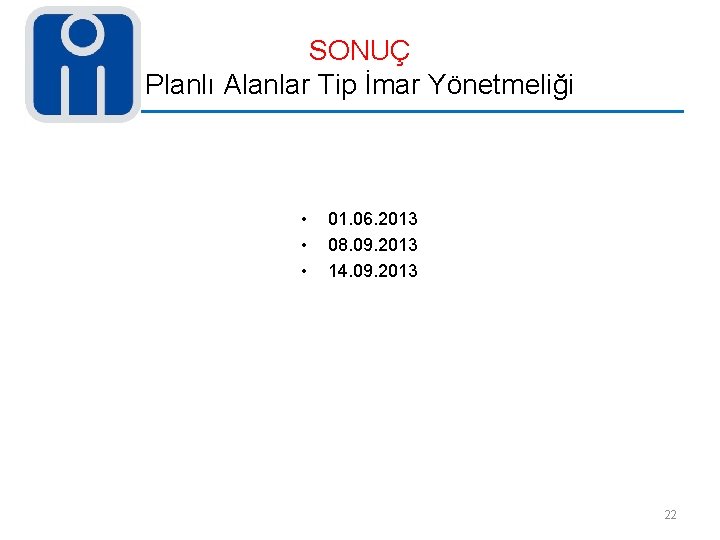 SONUÇ Planlı Alanlar Tip İmar Yönetmeliği • • • 01. 06. 2013 08. 09.