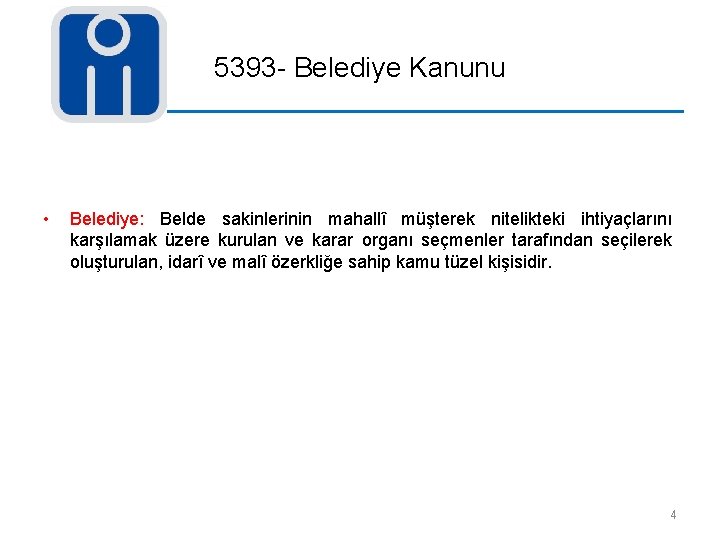 5393 - Belediye Kanunu • Belediye: Belde sakinlerinin mahallî müşterek nitelikteki ihtiyaçlarını karşılamak üzere