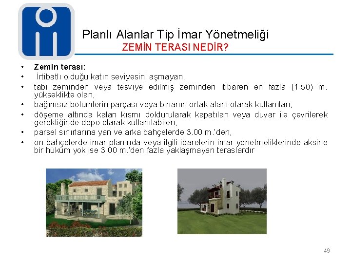 Planlı Alanlar Tip İmar Yönetmeliği ZEMİN TERASI NEDİR? • • Zemin terası: İrtibatlı olduğu