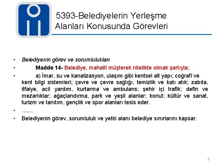 5393 -Belediyelerin Yerleşme Alanları Konusunda Görevleri • • • Belediyenin görev ve sorumlulukları Madde