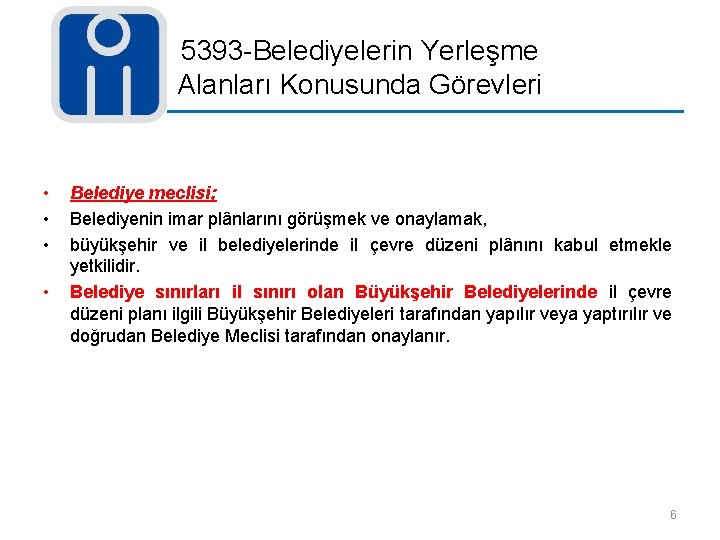 5393 -Belediyelerin Yerleşme Alanları Konusunda Görevleri • • Belediye meclisi; Belediyenin imar plânlarını görüşmek