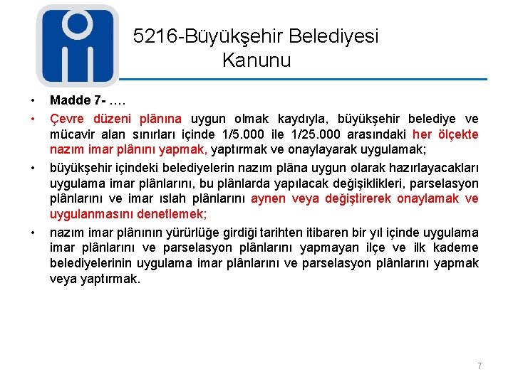 5216 -Büyükşehir Belediyesi Kanunu • • Madde 7 - …. Çevre düzeni plânına uygun