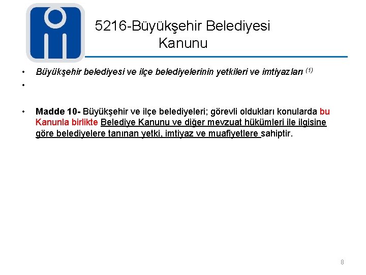 5216 -Büyükşehir Belediyesi Kanunu • • Büyükşehir belediyesi ve ilçe belediyelerinin yetkileri ve imtiyazları