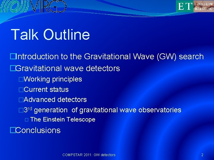 Talk Outline �Introduction to the Gravitational Wave (GW) search �Gravitational wave detectors �Working principles