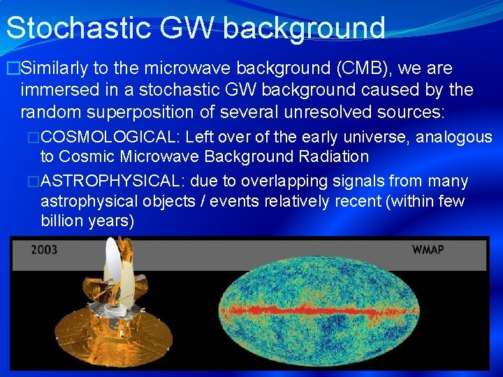 Stochastic GW background �Similarly to the microwave background (CMB), we are immersed in a