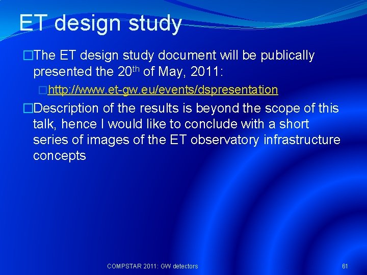 ET design study �The ET design study document will be publically presented the 20