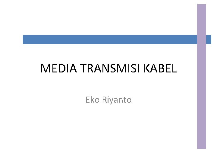 MEDIA TRANSMISI KABEL Eko Riyanto 