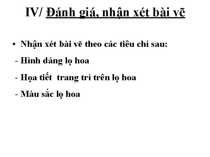 IV/ Đánh giá, nhận xét bài vẽ • Nhận xét bài vẽ theo các