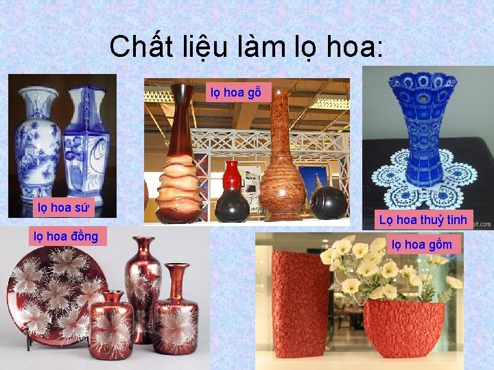 Chất liệu làm lọ hoa: lọ hoa gỗ lọ hoa sứ lọ hoa đồng