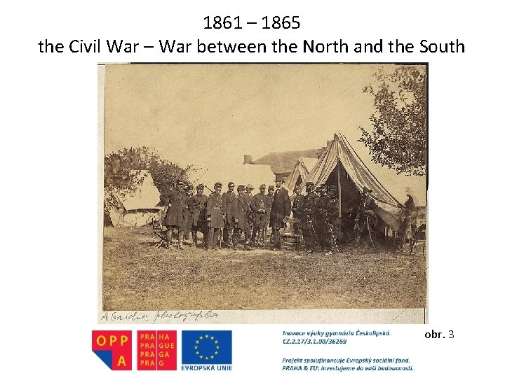 1861 – 1865 the Civil War – War between the North and the South