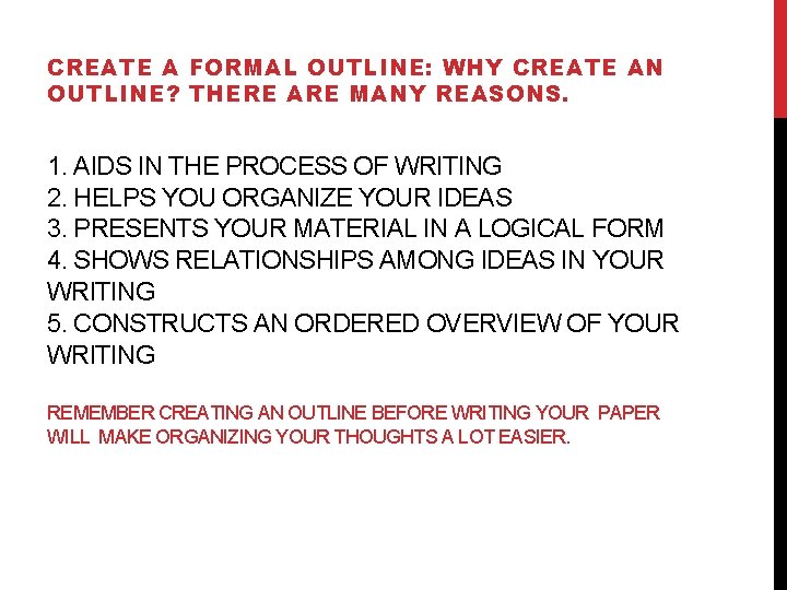 CREATE A FORMAL OUTLINE: WHY CREATE AN OUTLINE? THERE ARE MANY REASONS. 1. AIDS